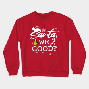 santa we good Crewneck Sweatshirt